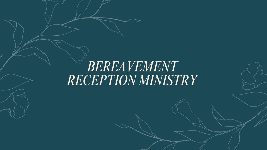 Bereavement Reception Ministry- NEED VOLUNTEERS