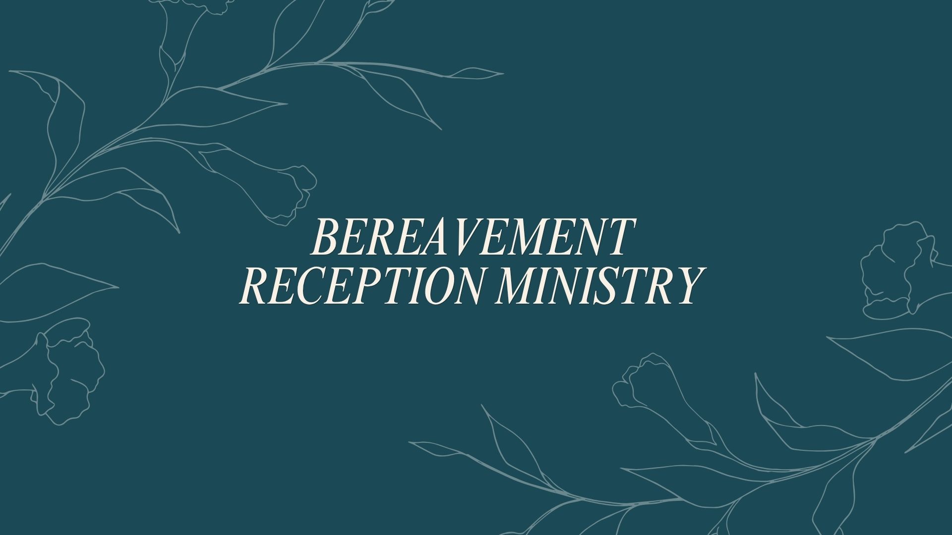 Bereavement Reception Ministry- NEED VOLUNTEERS