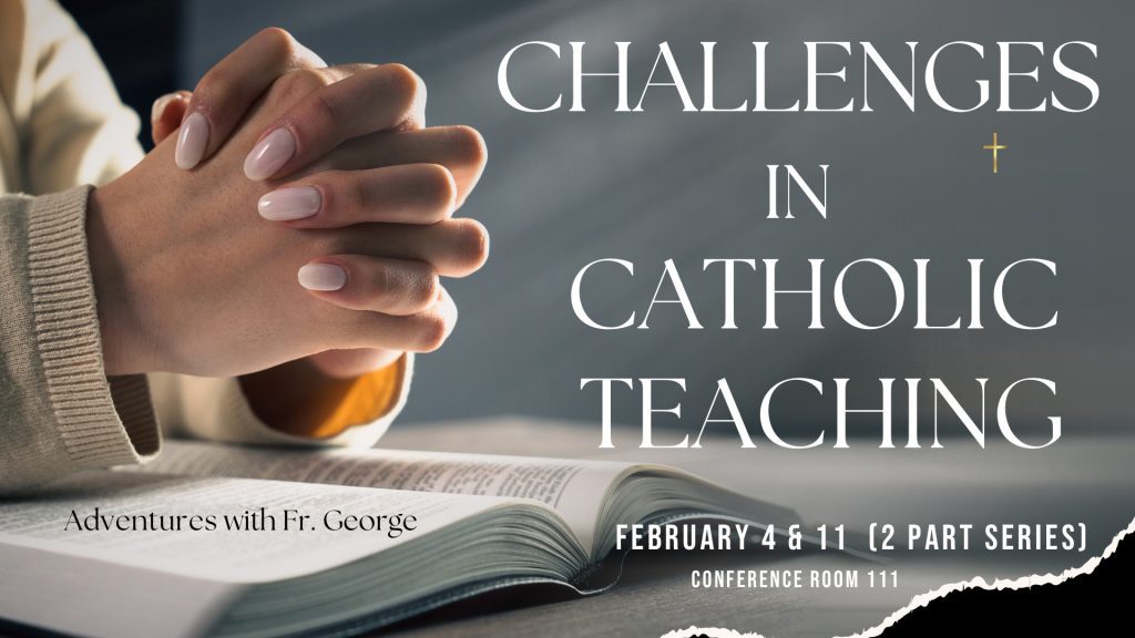 Adventures with Fr. George: Challenges in Catholic Teaching